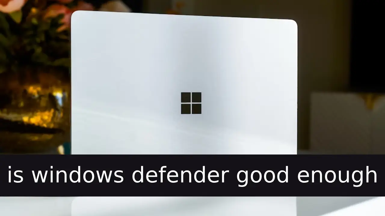 is windows defender good enough